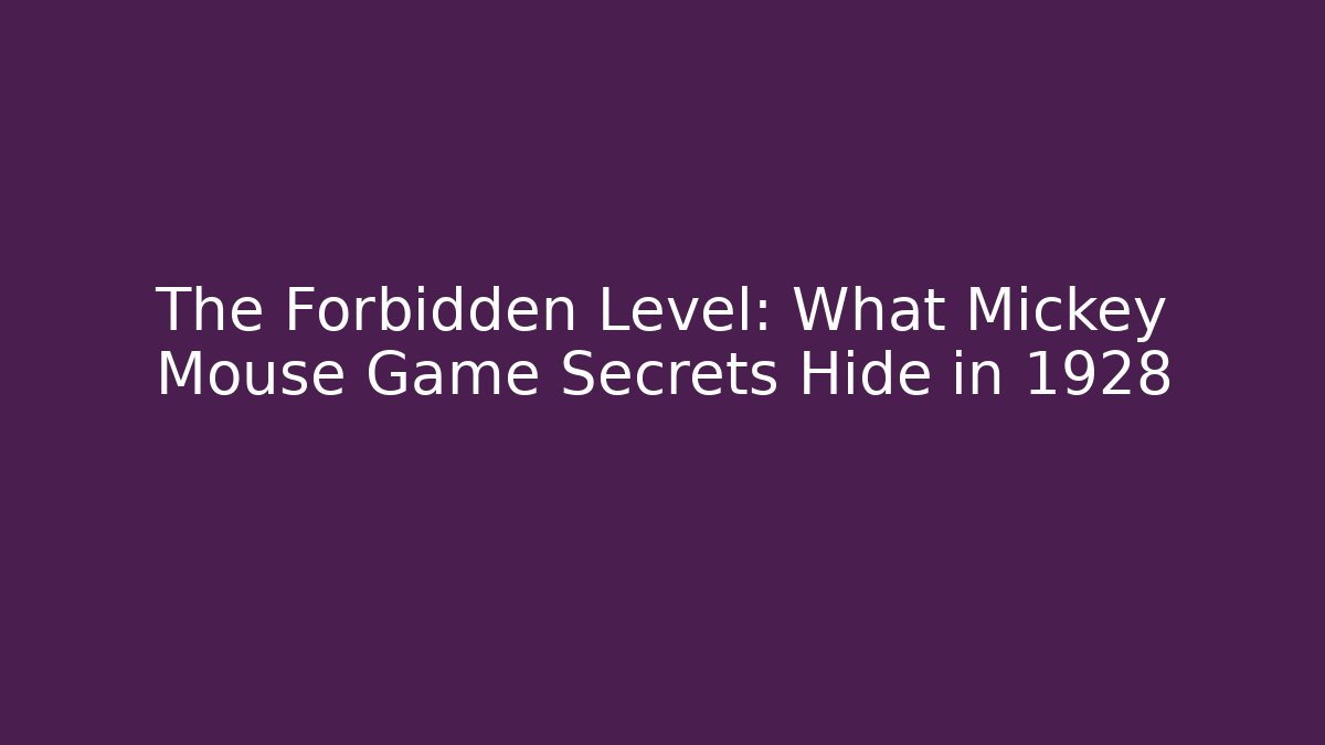 The Forbidden Level: What Mickey Mouse Game Secrets Hide in 1928