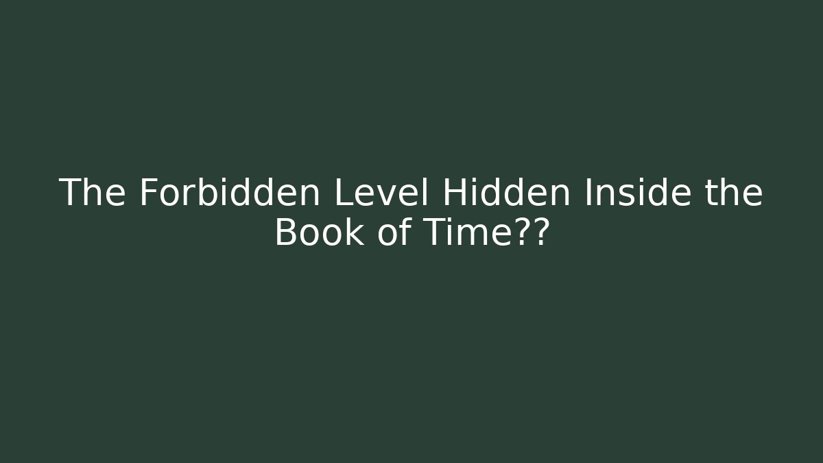 The Forbidden Level Hidden Inside the Book of Time秘籍 - Critter Realm