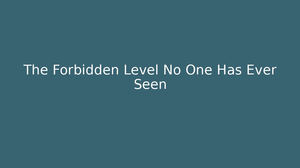 The Forbidden Level No One Has Ever Seen