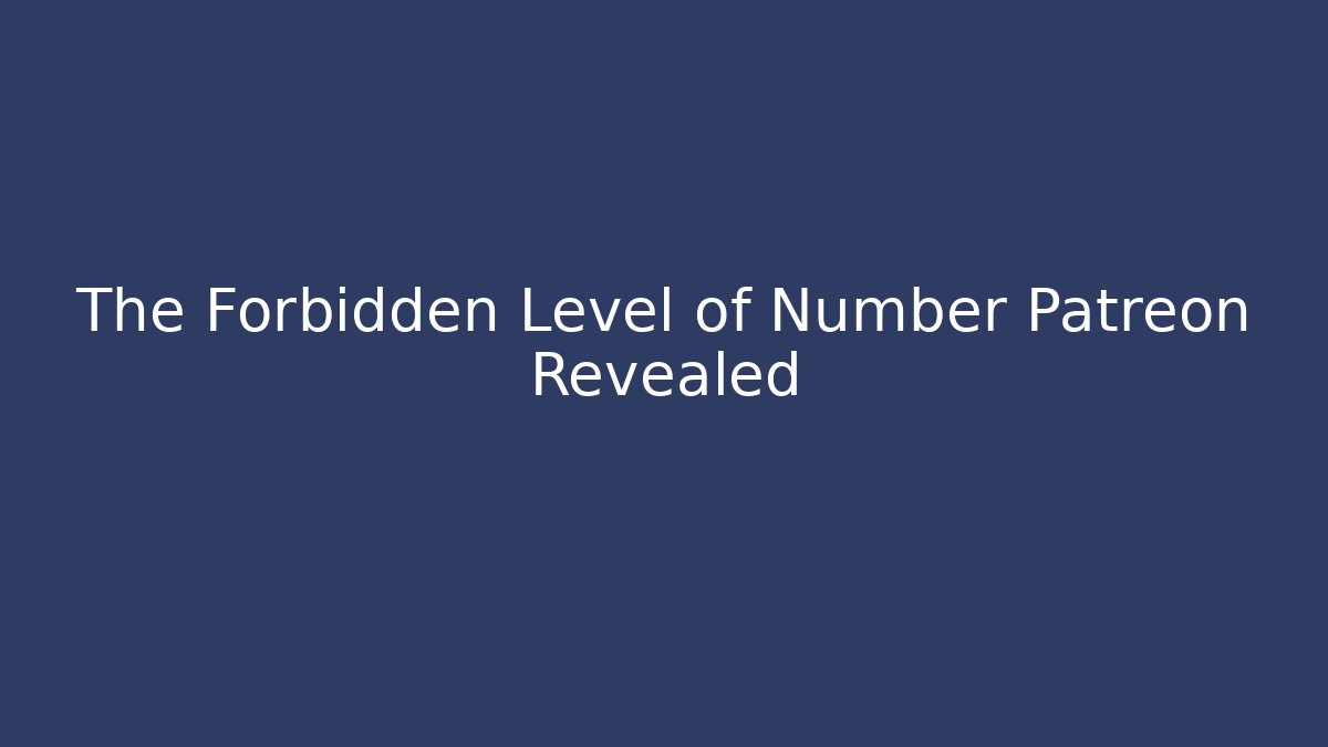 The Forbidden Level of Number Patreon Revealed