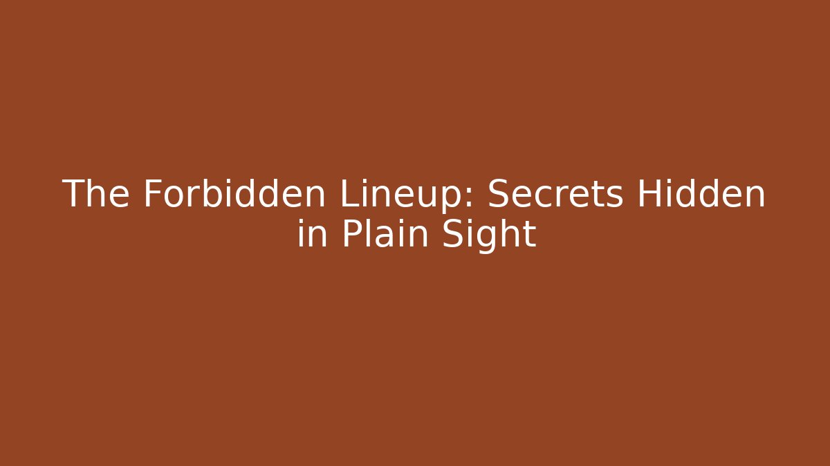 The Forbidden Lineup: Secrets Hidden in Plain Sight