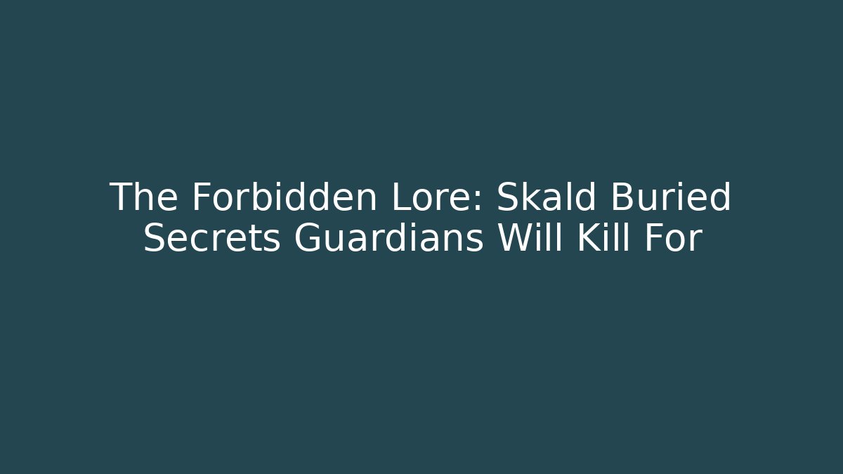 The Forbidden Lore: Skald Buried Secrets Guardians Will Kill For