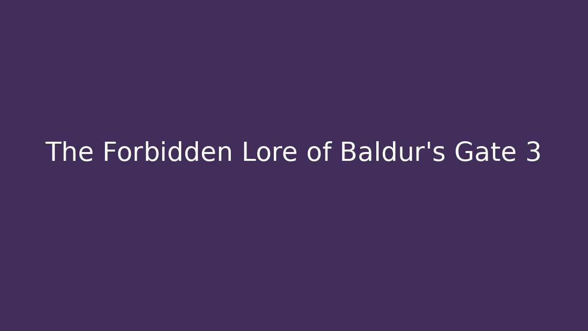 The Forbidden Lore of Baldur's Gate 3