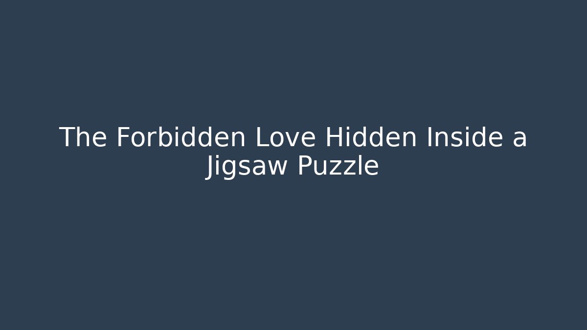 The Forbidden Love Hidden Inside a Jigsaw Puzzle