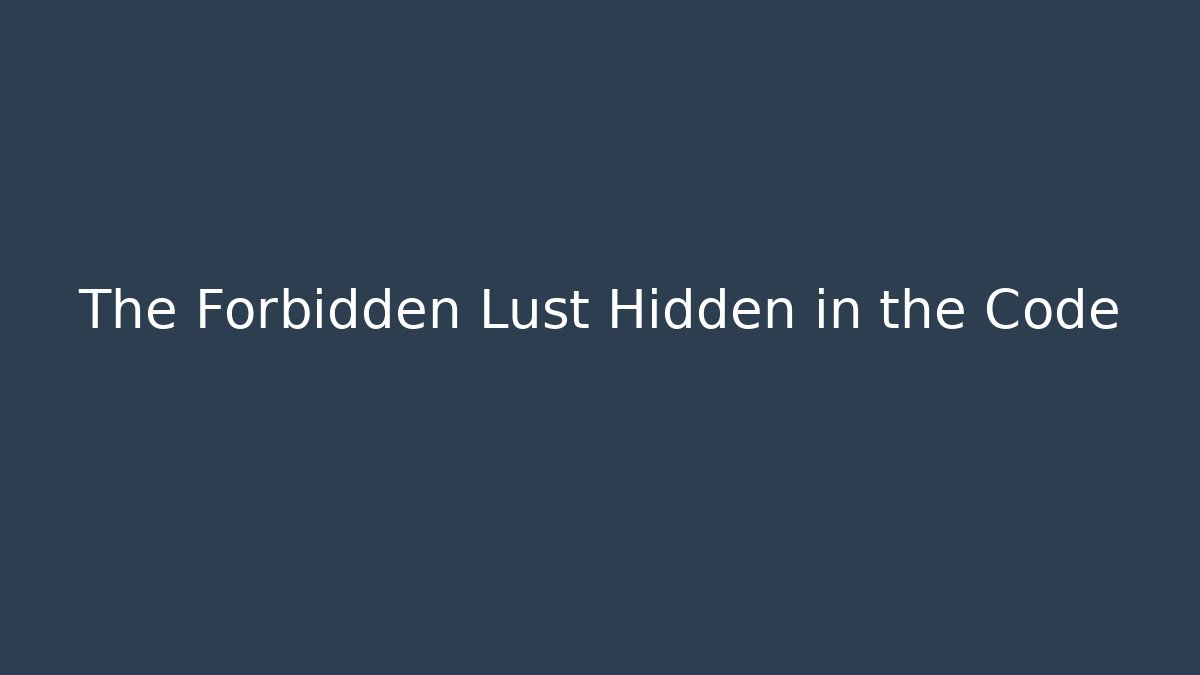 The Forbidden Lust Hidden in the Code - Critter Realm