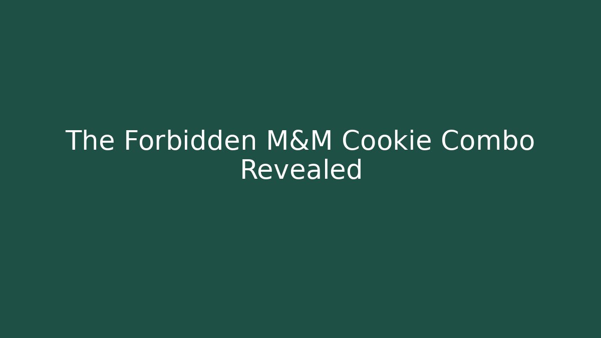 The Forbidden M&M Cookie Combo Revealed