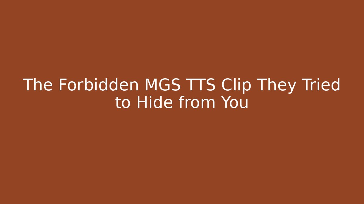 The Forbidden MGS TTS Clip They Tried to Hide from You