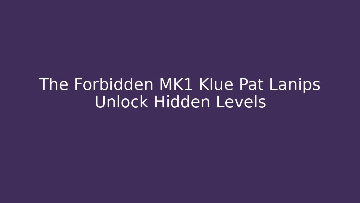The Forbidden MK1 Klue Pat Lanips Unlock Hidden Levels