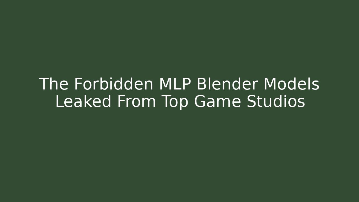 The Forbidden MLP Blender Models Leaked From Top Game Studios - Critter Realm