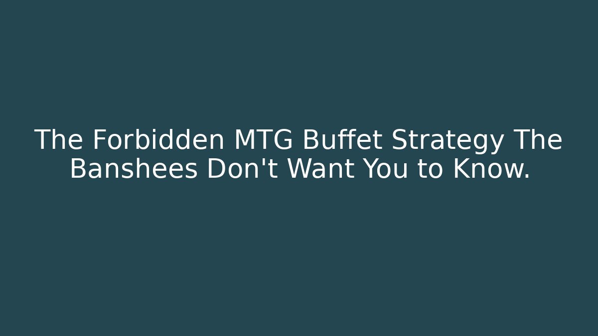 The Forbidden MTG Buffet Strategy The Banshees Don't Want You to Know.