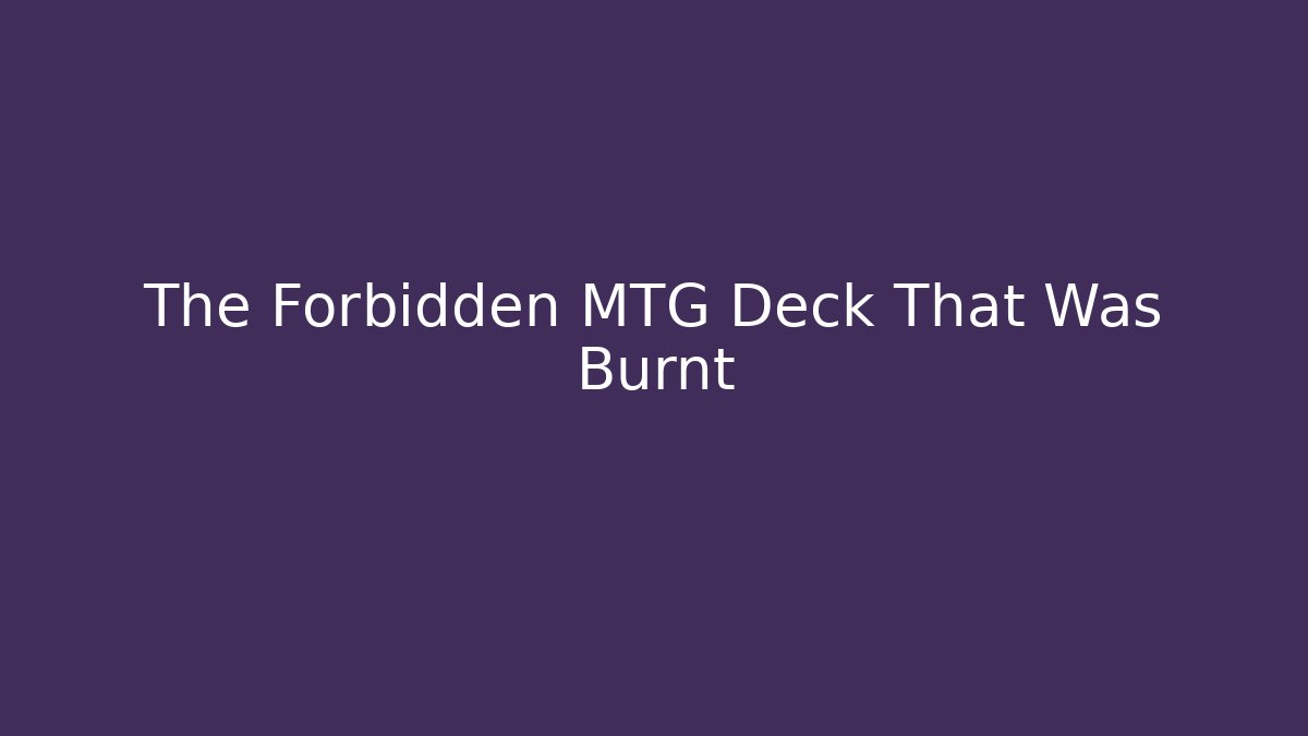 The Forbidden MTG Deck That Was Burnt - Critter Realm