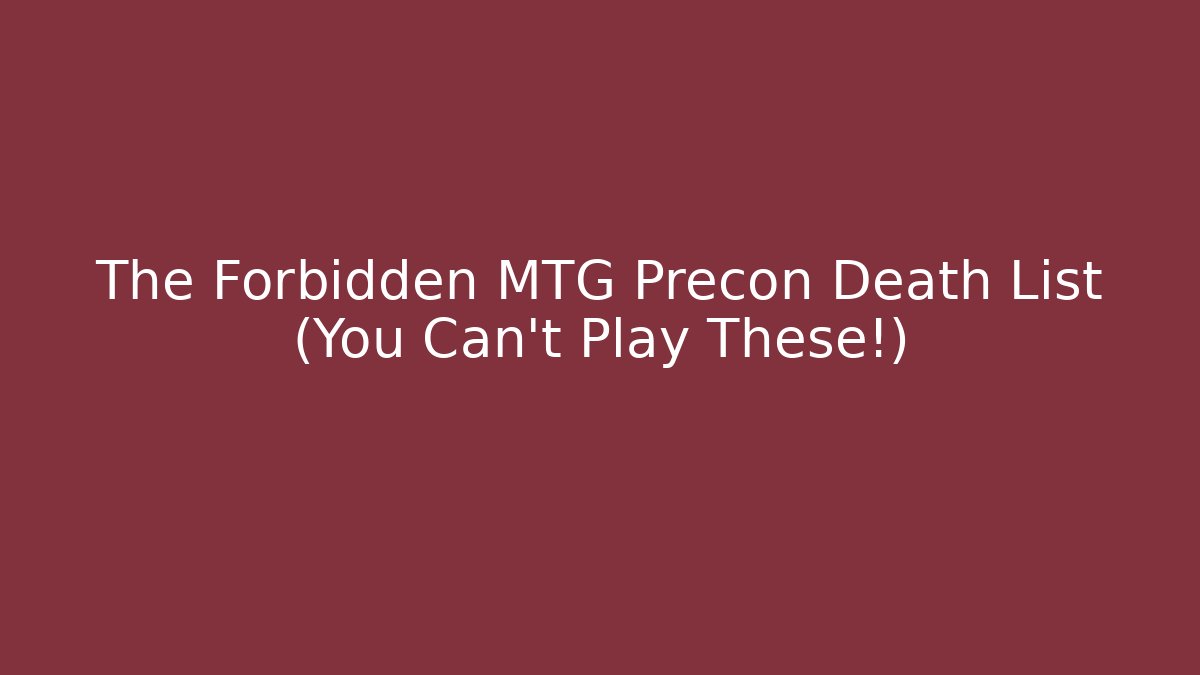 The Forbidden MTG Precon Death List (You Can't Play These!) - Critter Realm