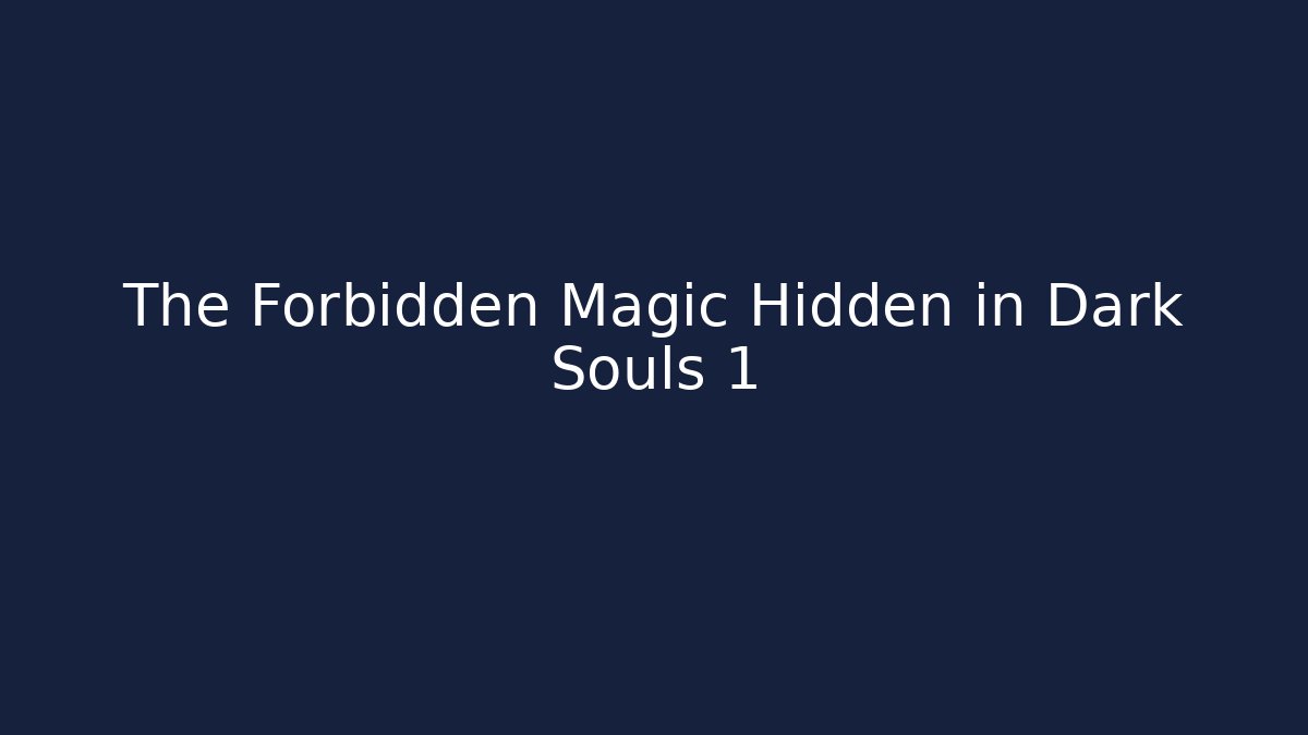 The Forbidden Magic Hidden in Dark Souls 1