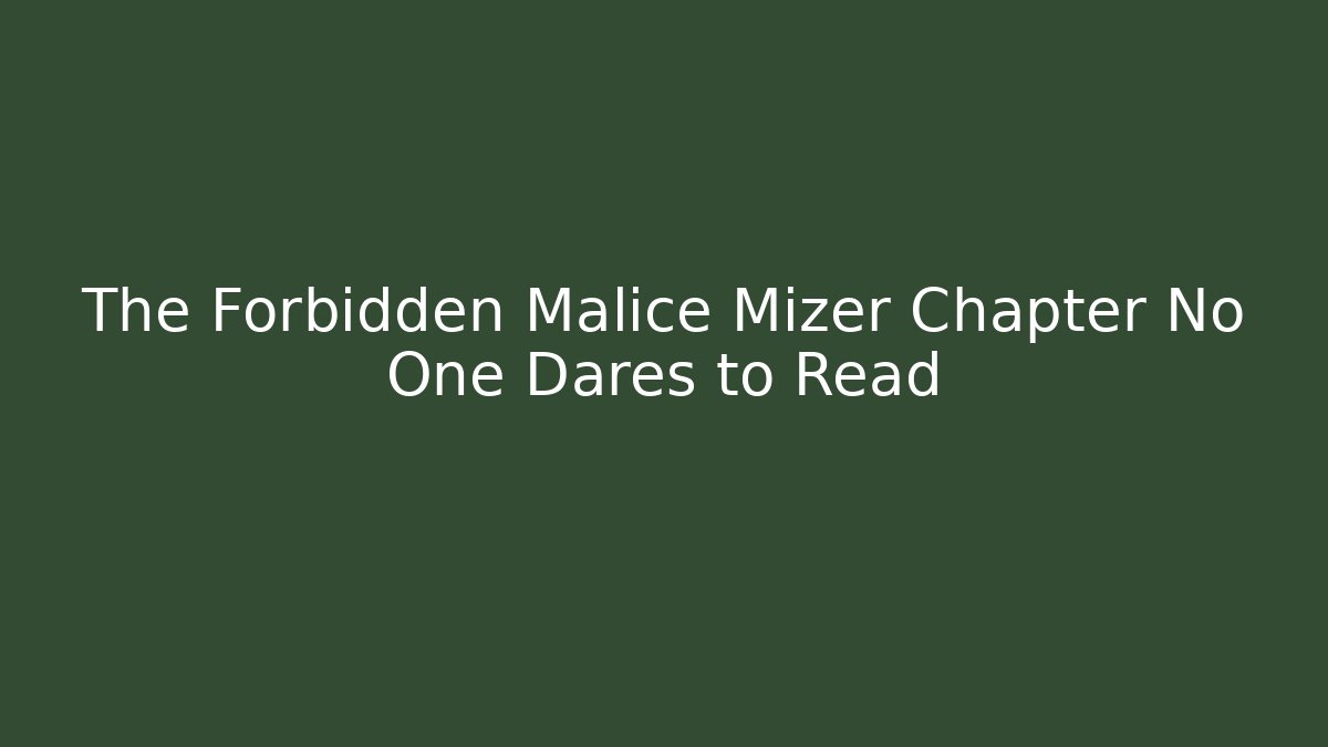 The Forbidden Malice Mizer Chapter No One Dares to Read