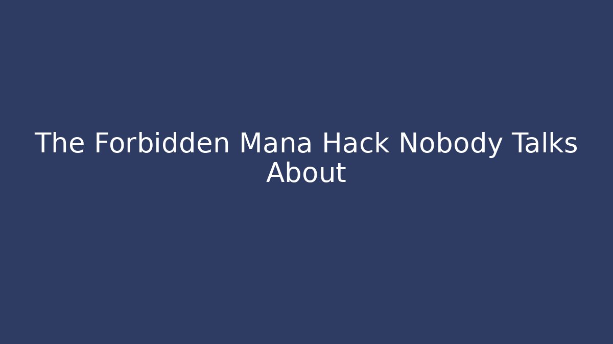 The Forbidden Mana Hack Nobody Talks About