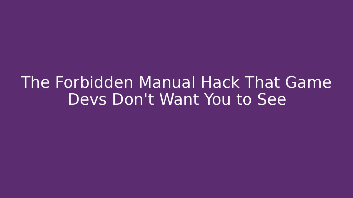 The Forbidden Manual Hack That Game Devs Don't Want You to See