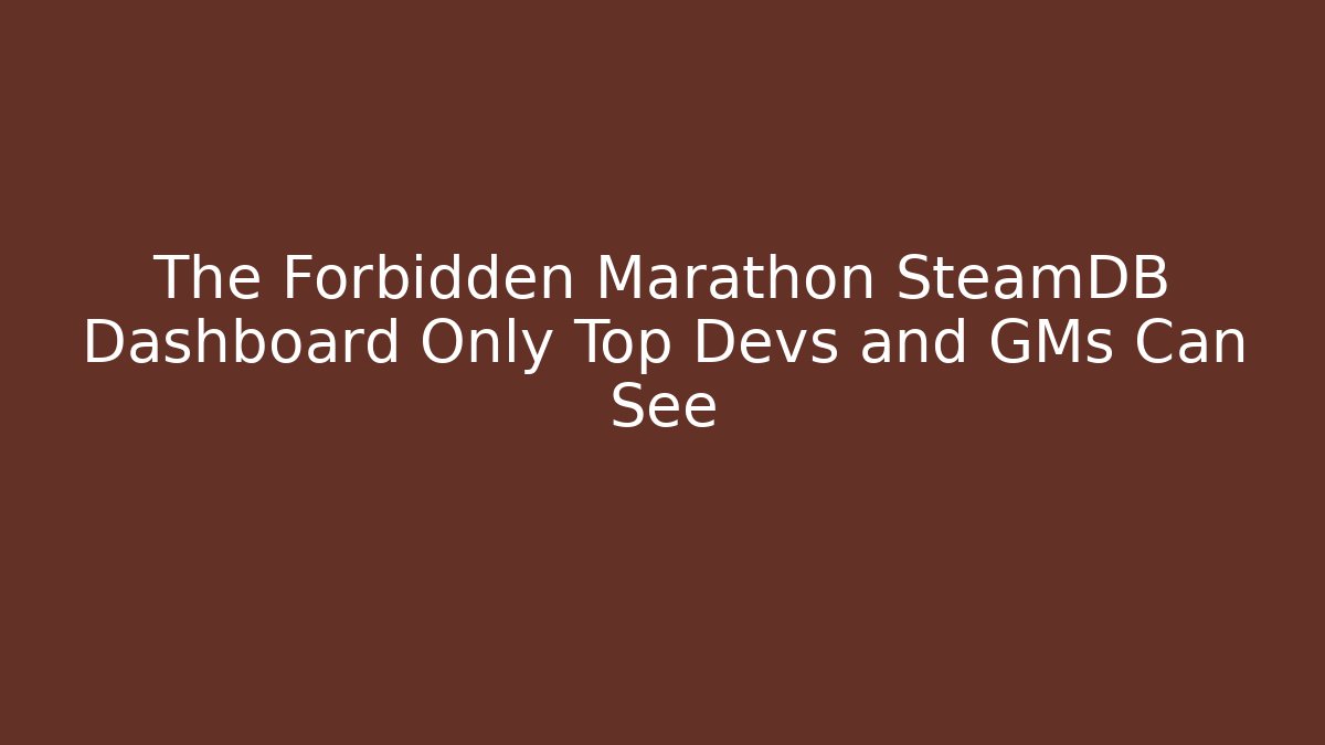 The Forbidden Marathon SteamDB Dashboard Only Top Devs and GMs Can See