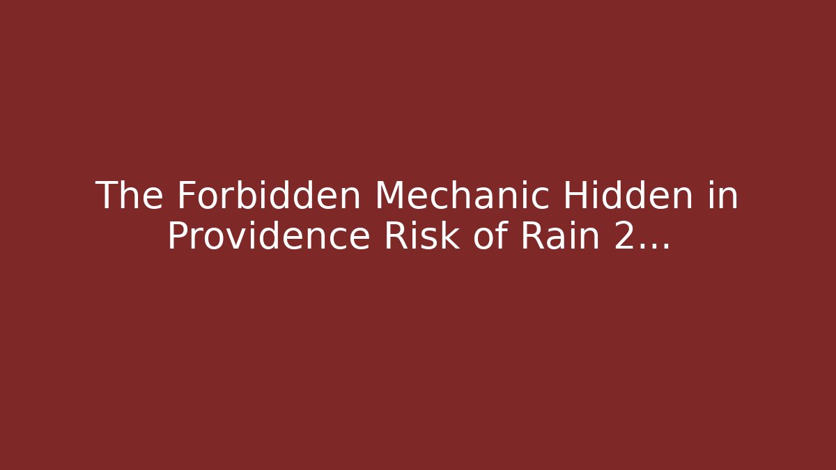 The Forbidden Mechanic Hidden in Providence Risk of Rain 2...