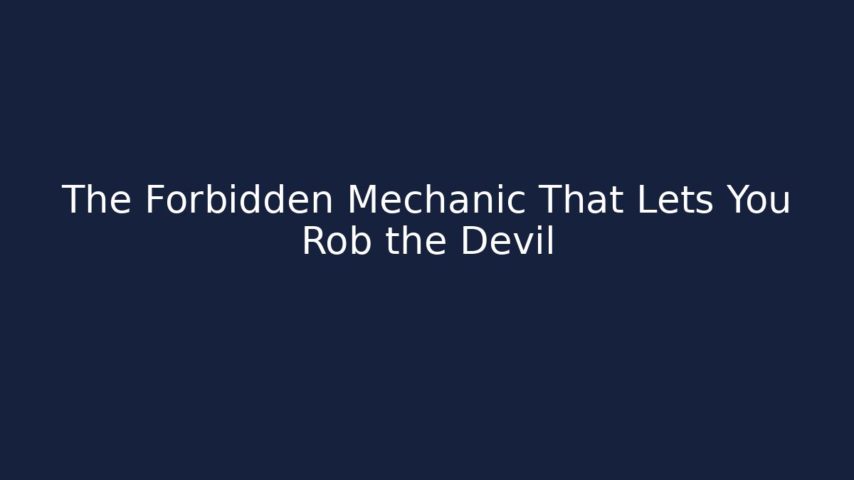 The Forbidden Mechanic That Lets You Rob the Devil