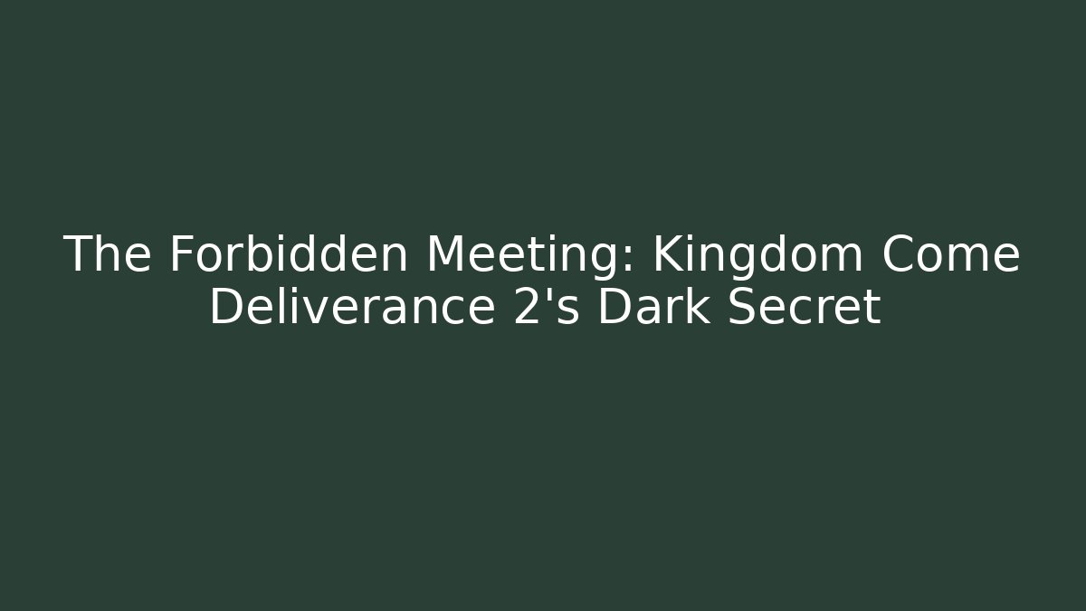 The Forbidden Meeting: Kingdom Come Deliverance 2's Dark Secret
