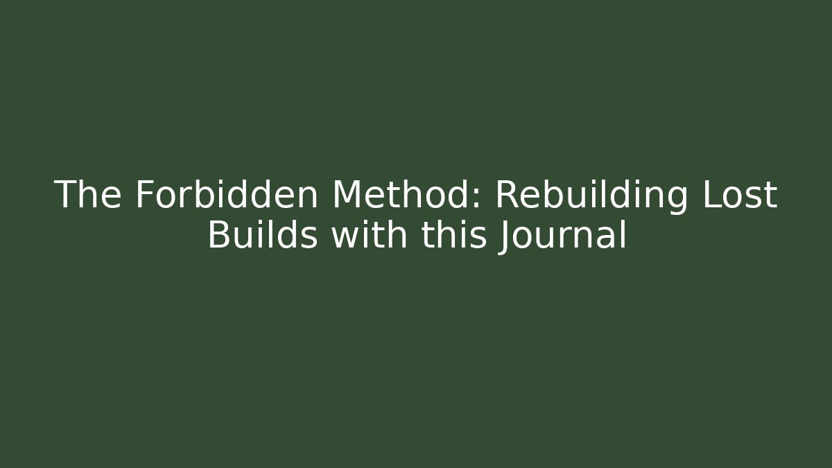 The Forbidden Method: Rebuilding Lost Builds with this Journal - Critter Realm