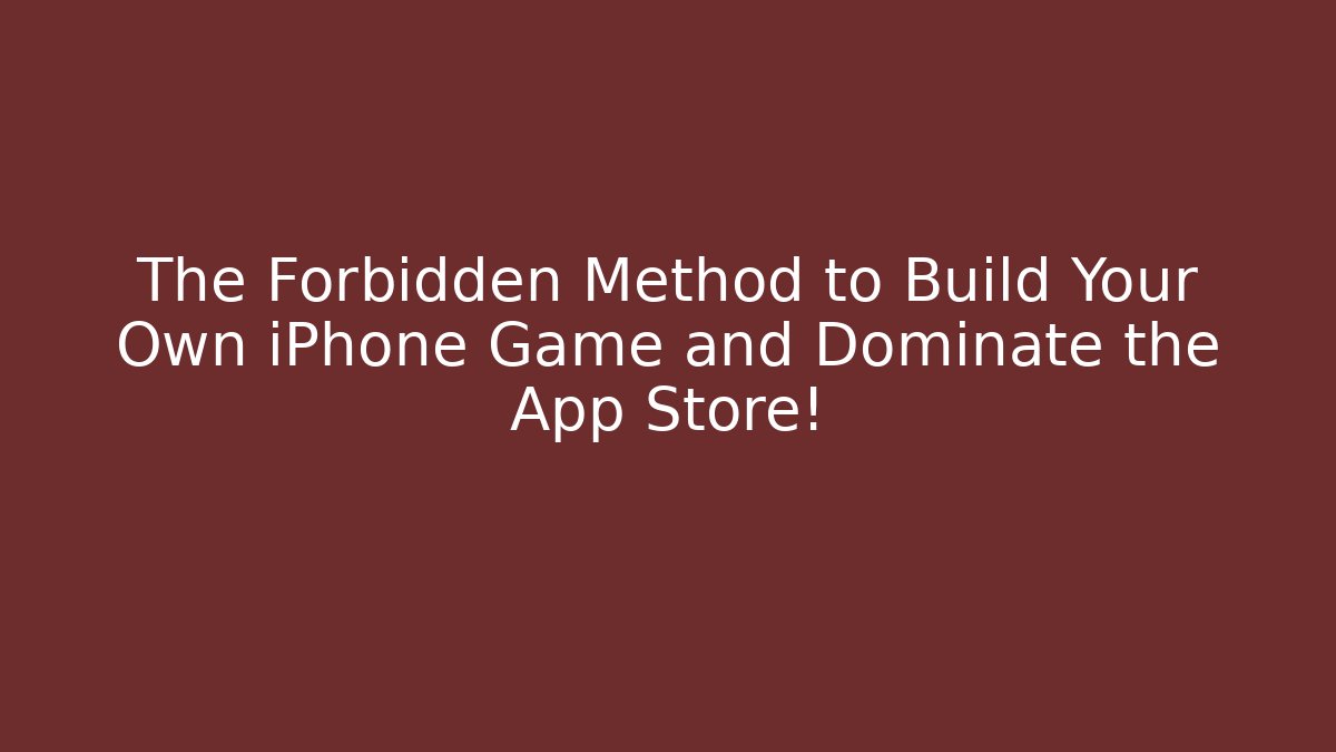 The Forbidden Method to Build Your Own iPhone Game and Dominate the App Store!