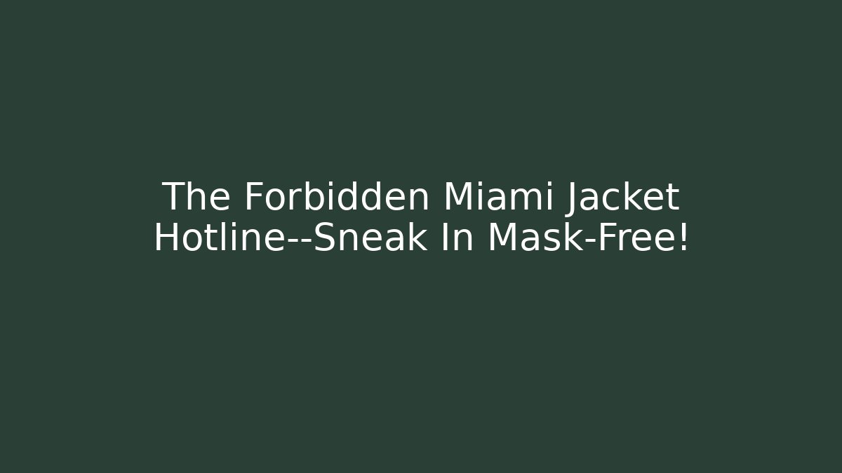 The Forbidden Miami Jacket Hotline—Sneak In Mask-Free!