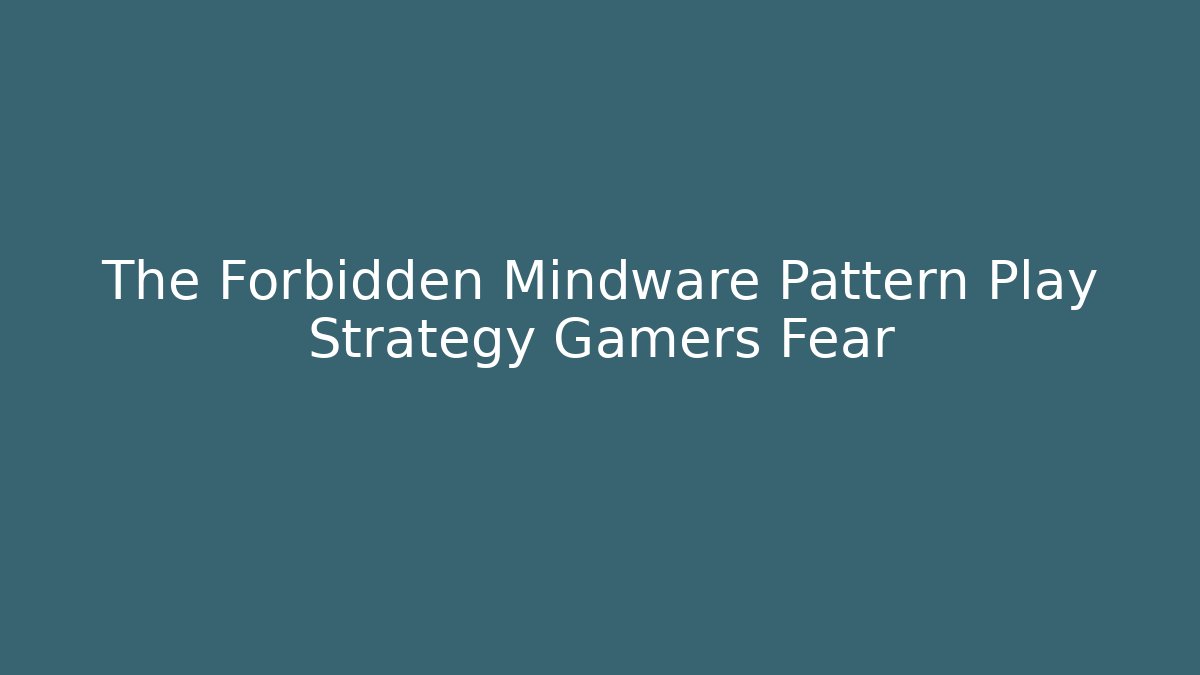 The Forbidden Mindware Pattern Play Strategy Gamers Fear - Critter Realm