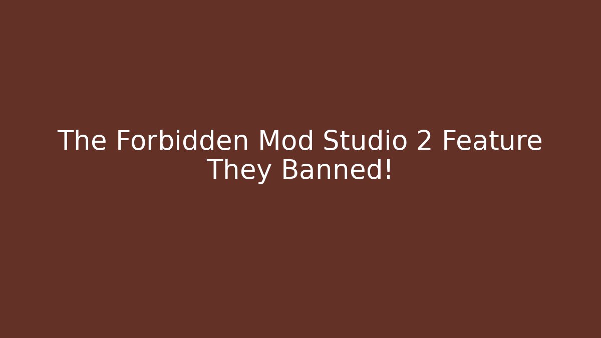 The Forbidden Mod Studio 2 Feature They Banned!