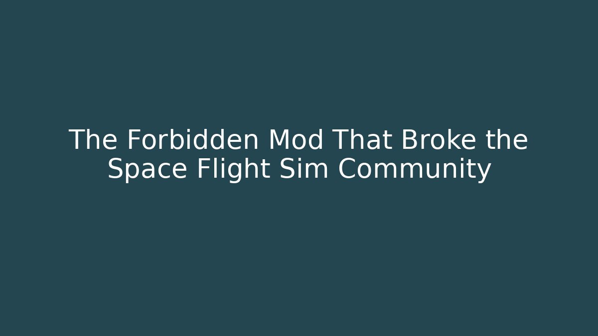 The Forbidden Mod That Broke the Space Flight Sim Community