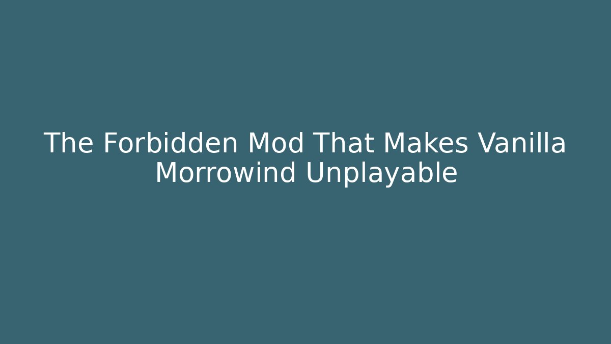 The Forbidden Mod That Makes Vanilla Morrowind Unplayable