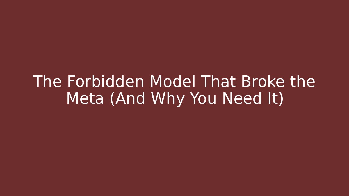The Forbidden Model That Broke the Meta (And Why You Need It)