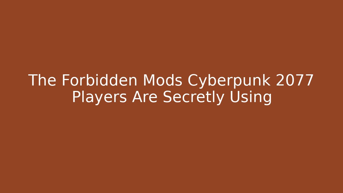 The Forbidden Mods Cyberpunk 2077 Players Are Secretly Using