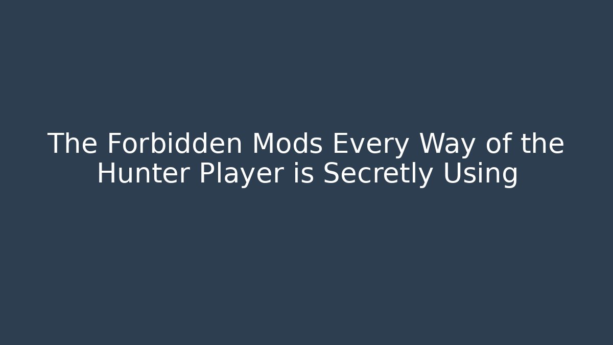 The Forbidden Mods Every Way of the Hunter Player is Secretly Using
