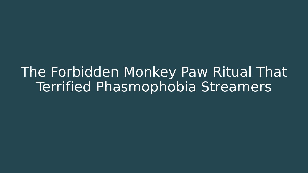 The Forbidden Monkey Paw Ritual That Terrified Phasmophobia Streamers