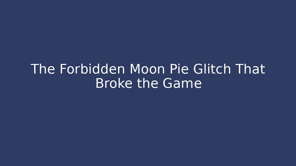 The Forbidden Moon Pie Glitch That Broke the Game