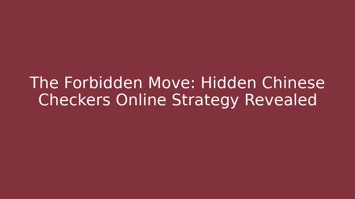 The Forbidden Move: Hidden Chinese Checkers Online Strategy Revealed