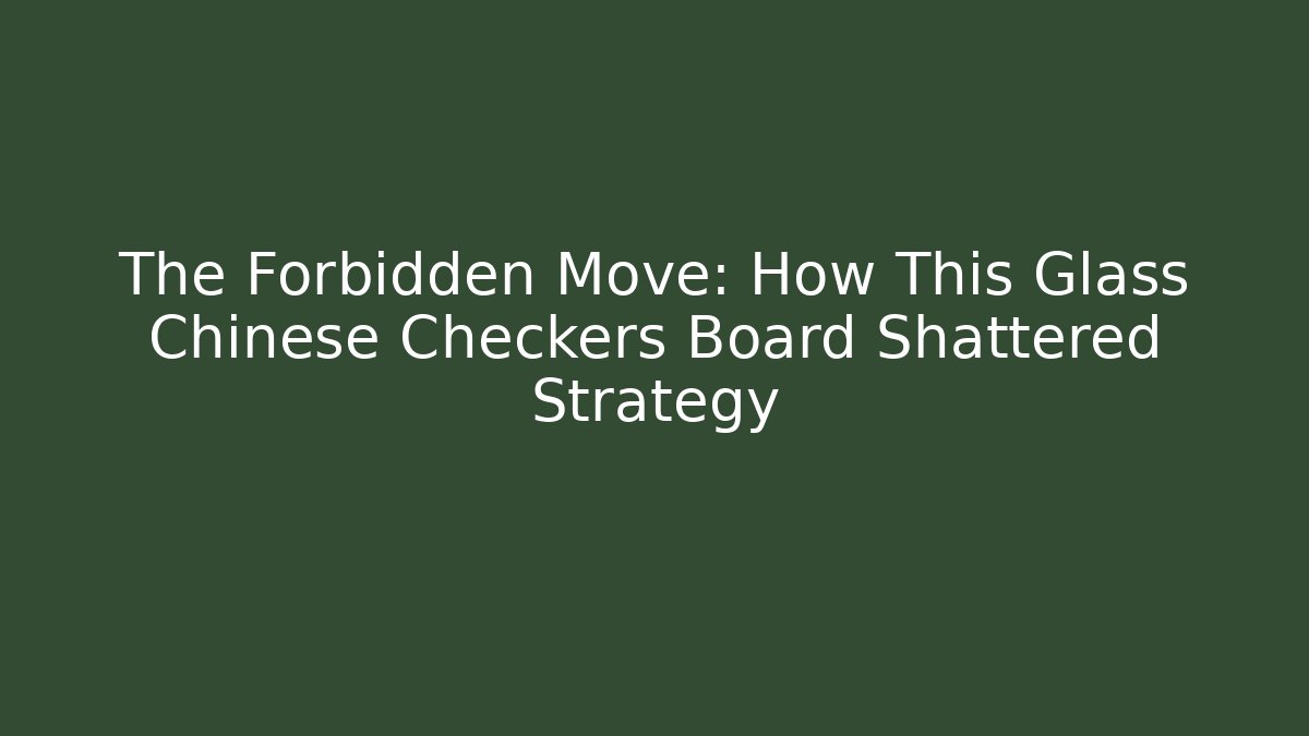 The Forbidden Move: How This Glass Chinese Checkers Board Shattered Strategy - Critter Realm