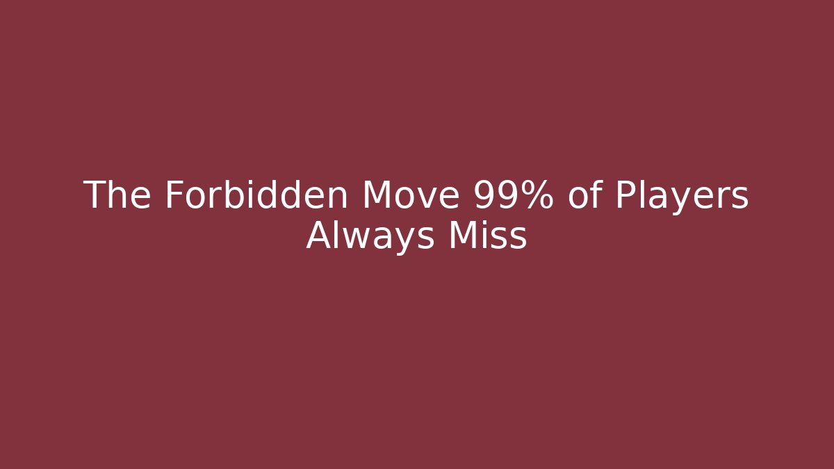 The Forbidden Move 99% of Players Always Miss