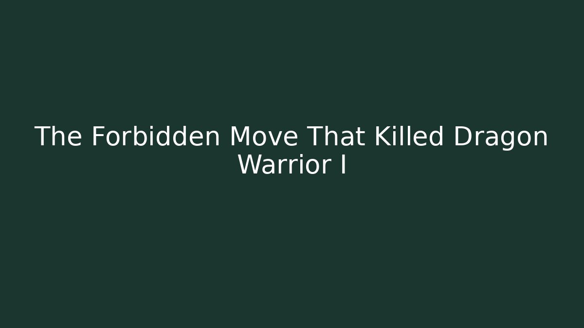The Forbidden Move That Killed Dragon Warrior I