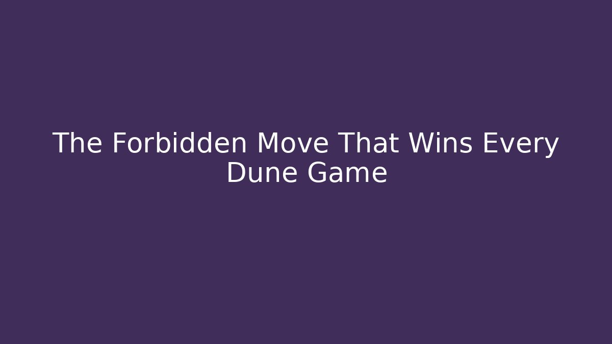 The Forbidden Move That Wins Every Dune Game - Critter Realm