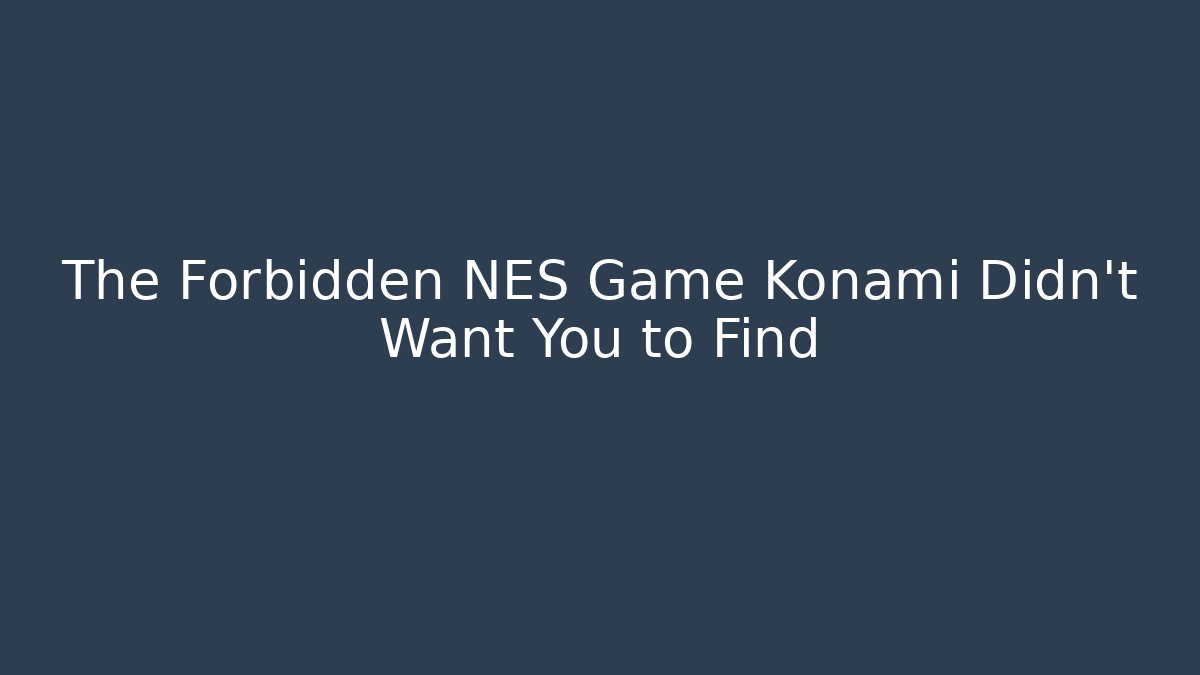 The Forbidden NES Game Konami Didn't Want You to Find