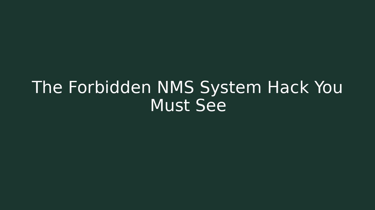 The Forbidden NMS System Hack You Must See