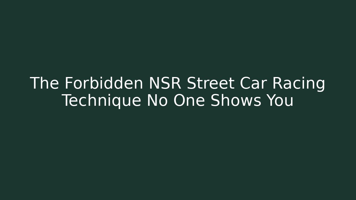 The Forbidden NSR Street Car Racing Technique No One Shows You
