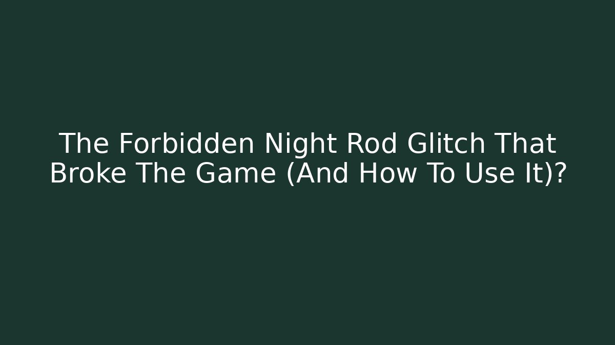 The Forbidden Night Rod Glitch That Broke The Game (And How To Use It)? - Critter Realm