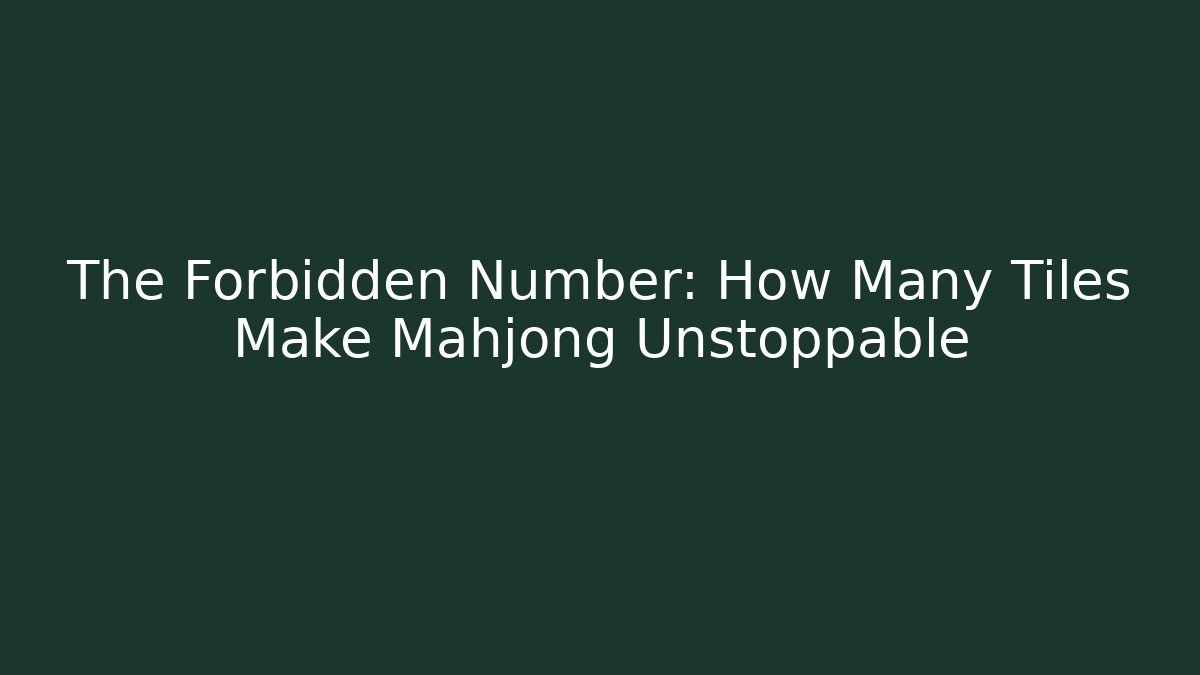 The Forbidden Number: How Many Tiles Make Mahjong Unstoppable - Critter Realm