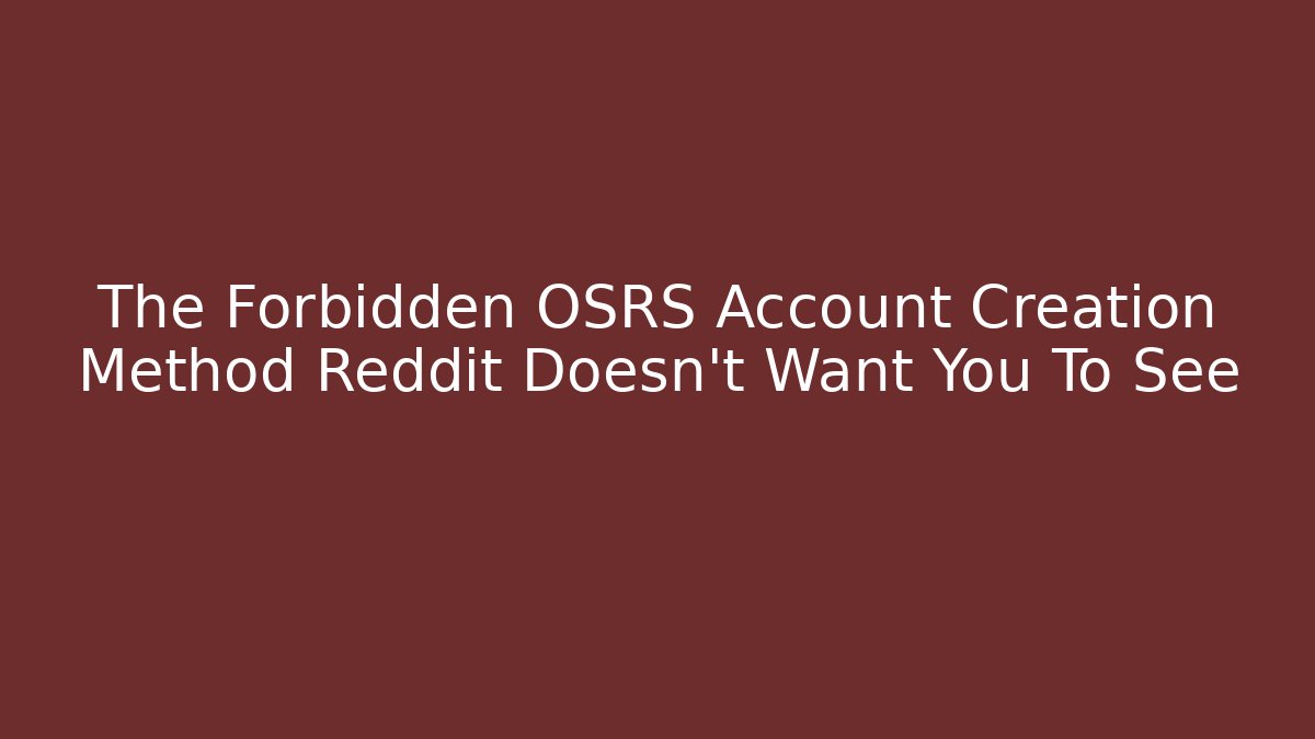 The Forbidden OSRS Account Creation Method Reddit Doesn't Want You To See - Critter Realm
