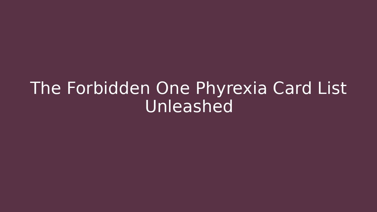 The Forbidden One Phyrexia Card List Unleashed