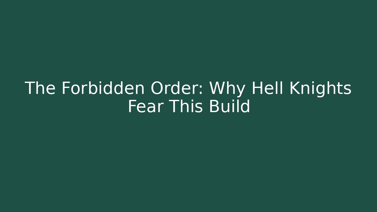 The Forbidden Order: Why Hell Knights Fear This Build