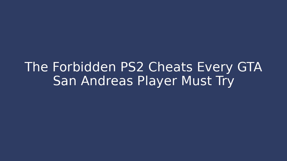 The Forbidden PS2 Cheats Every GTA San Andreas Player Must Try